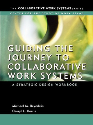 Könyv Guiding the Journey to Collaborative Work Systems - A Strategic Design Workbook Michael M. Beyerlein
