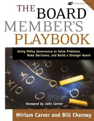 Könyv Board Member's Playbook - Using Policy Governance to Solve Problems, Make Decisions and Build a Stronger Board Miriam Carver
