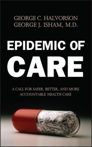 Könyv Epidemic of Care - A Call for Safer, Better & More Accountable Health Care George C. Halvorson
