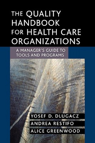 Kniha Quality Handbook for Health Care Organizations - A Manager's Guide to Tools and Programs Yosef D. Dlugacz