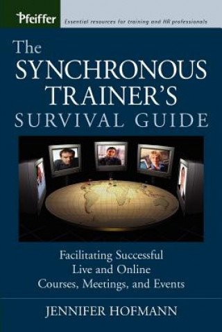 Carte Synchronous Trainer's Survival Guide - Facilitating Successful Live and Online Courses, Meetings and Events Jennifer Hofmann