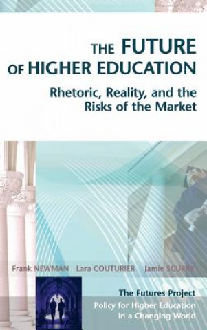 Kniha Future of Higher Education - Rhetoric, Reality  and the Risks of the Market NEWMAN