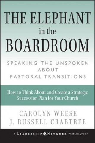 Knjiga Elephant in the Boardroom - Speaking the Unspoken About Pastoral Transitions Carolyn Weese