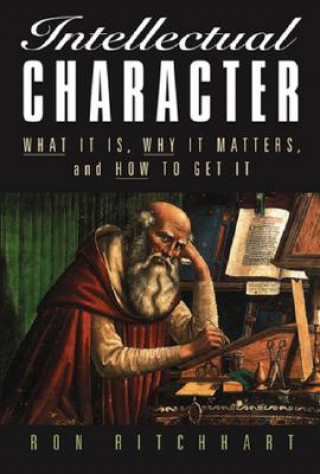 Carte Intellectual Character - What It Is, Why It Matters and How To Get It Ron Ritchhart