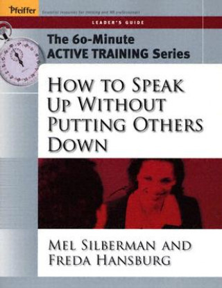 Carte How to Speak Up Without Putting Other Down - The 60-Minute Active Training Series Leader's Guide Melvin L. Silberman