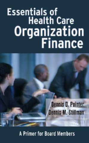 Book Essentials of Health Care Organization Finance - A  Primer for Board Members Dennis D. Pointer