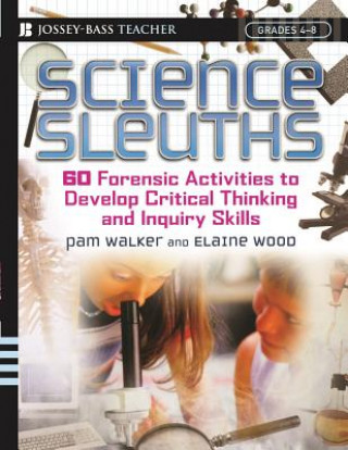 Kniha Science Sleuths - 60 Forensic Activities to Develop Critical Thinking and Inquiry Skills Grades 4-8 Pam Walker