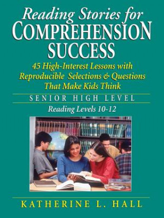 Kniha Reading Stories For Comprehension Success - Senior  High Level Reading Level 10-12 Katherine L. Hall