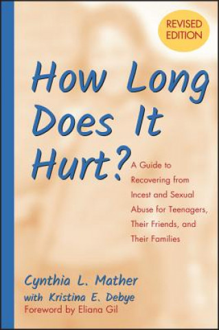Carte How Long Does it Hurt? - A Guide to Recovering From Incest and Sexual Abuse for Teenagers, Their Friends and Their Families Revised Cynthia L. Mather