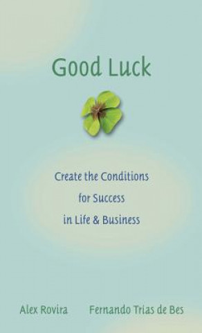 Książka Good Luck - Create the Conditions for Success in Life and Business Alex Rovira