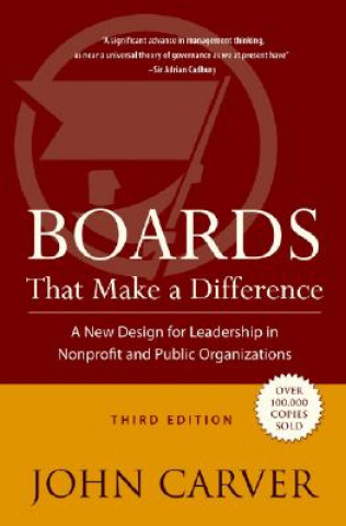 Kniha Boards That Make a Difference - A New Design for Leadership in Nonprofit and Public Organizations 3e John Carver