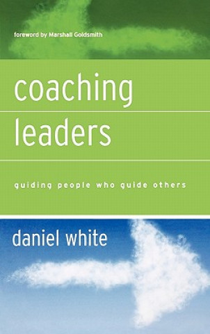 Carte Coaching Leaders - Guiding People Who Guide Others Daniel R. White