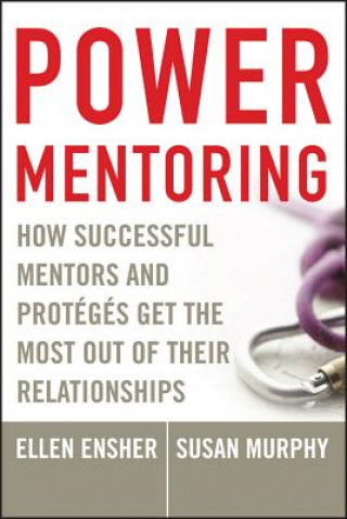 Kniha Power Mentoring - How Successful Mentors and Proteges Get the Most Out of Their Relationships Ellen A. Ensher