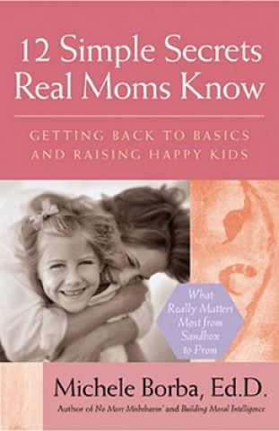 Könyv 12 Simple Secrets Real Moms Know Michele Borba