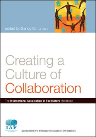 Carte Creating a Culture of Collaboration - The International Association of Facilitators Handbook Sandy Schuman