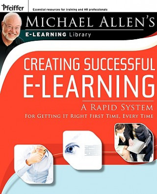 Carte Creating Successful e-Learning - A Rapid System for Getting It Right First Time, Every Time Michael W. Allen