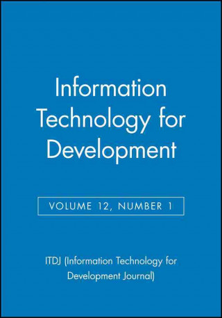 Könyv Information Technology for Development V12,  Number 1 ITDJ (Information Technology for Development Journal)