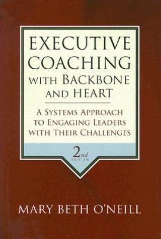 Book Executive Coaching with Backbone and Heart - A Systems Approach to Engaging Leaders with Their Challenges 2e Mary Beth A. O'Neill