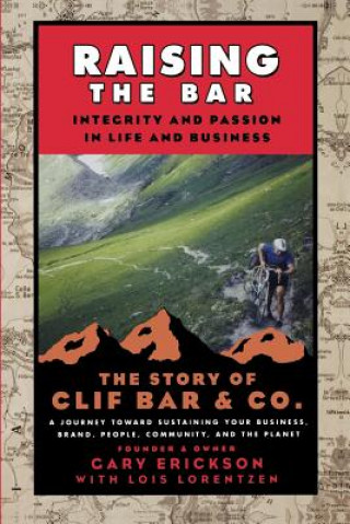 Carte Raising the Bar - Integrity and Passion in Life and Business - The Story of Clif Bar and Co. Gary Erickson