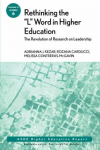 Kniha Rethinking the "L" Word in Higher Education: The Revolution of Research on Leadership Adrianna J. Kezar