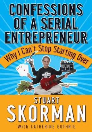 Knjiga Confessions of a Serial Entrepreneur Stuart Skorman
