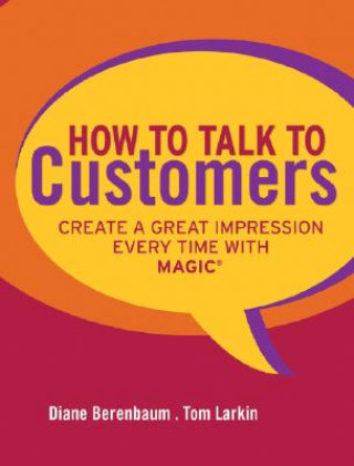 Kniha How to Talk to Customers - Create a Great Impression Every Time with MAGIC Diane Berenbaum