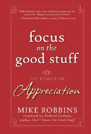 Könyv Focus on the Good Stuff - The Power of Appreciation Mike Robbins
