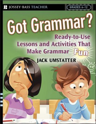 Könyv Got Grammar? Ready-to-Use Lessons and Activities That Make Grammar Fun! Jack Umstatter