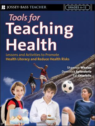 Knjiga Tools for Teaching Health - 100+ Interactive Strategies to Promote Health Literacy and Life Skills in Adolescence and Young Adults Shannon Whalen