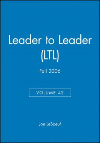 Könyv Leader to Leader (LTL), Volume 42, Fall 2006 Joe LeBoeuf
