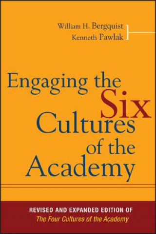 Kniha Engaging the Six Cultures of the Academy, Revised and Expanded Edition of The Four Cultures of the Academy William H. Bergquist