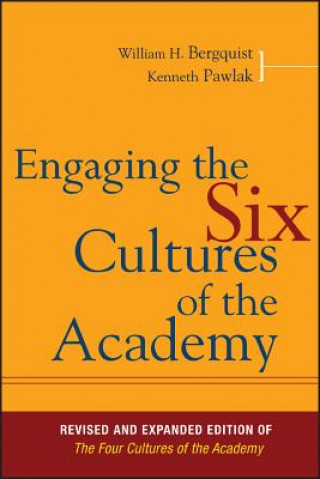 Book Engaging the Six Cultures of the Academy, Revised and Expanded Edition of The Four Cultures of the Academy William H. Bergquist