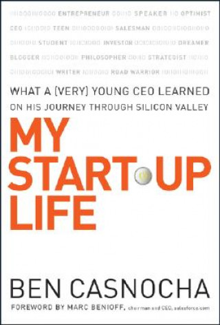 Kniha My Start-Up Life - What a (Very) Young CEO Learned  on His Journey Through Silicon Valley Ben Casnocha