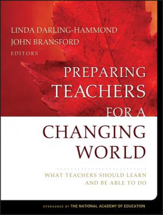 Kniha Preparing Teachers for a Changing World - What Teachers Should Learn and Be Able to Do John Bransford