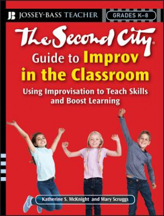 Knjiga Second City Guide to Improv in the Classroom -  Using Improvisation to Teach Skills and Boost Learning Mary Scruggs