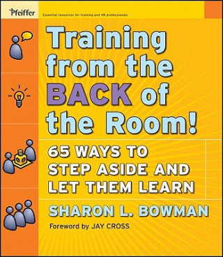 Knjiga Training from the Back of the Room! 65 Ways to Step Aside and Let Them Learn Sharon L. Bowman