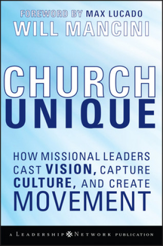 Kniha Church Unique - How Missional Leaders Cast Vision,  Capture Culture, and Create Movement Will Mancini