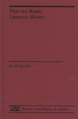 Kniha How the Rabbis Liberated Women Jacob Neusner