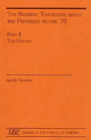 Kniha Rabbinic Traditions about the Pharises before 70 Jacob Neusner