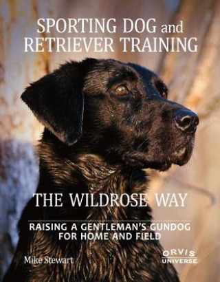 Kniha Sporting Dog and Retriever Training: The Wildrose Way Mike Stewart