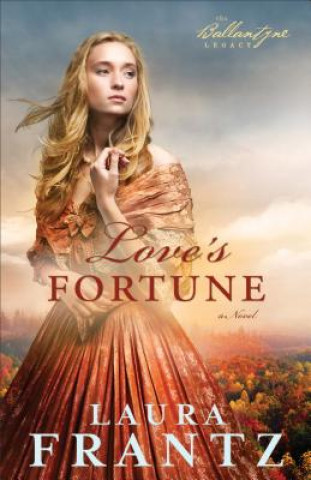 Kniha Love`s Fortune - A Novel Laura Frantz