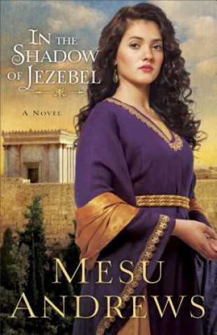 Книга In the Shadow of Jezebel - A Novel Mesu Andrews