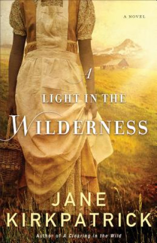 Kniha Light in the Wilderness - A Novel Jane Kirkpatrick