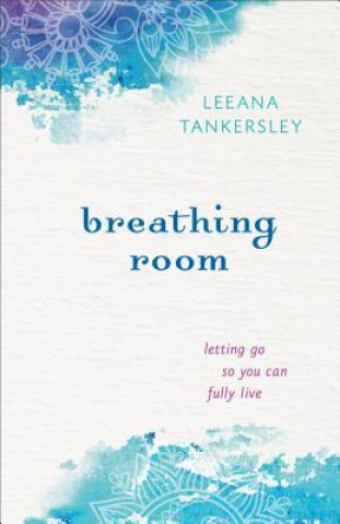 Könyv Breathing Room - Letting Go So You Can Fully Live Leeana Miller Tankersley