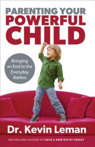 Könyv Parenting Your Powerful Child - Bringing an End to the Everyday Battles Kevin Leman