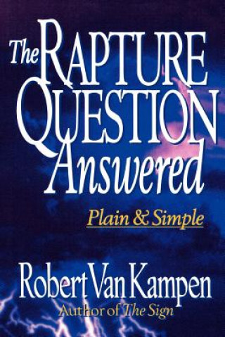 Kniha Rapture Question Answered - Plain and Simple Robert Van Kampen