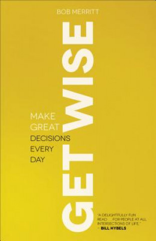 Knjiga Get Wise - Make Great Decisions Every Day Bob Merritt