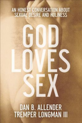 Kniha God Loves Sex - An Honest Conversation about Sexual Desire and Holiness Dan B. Allender