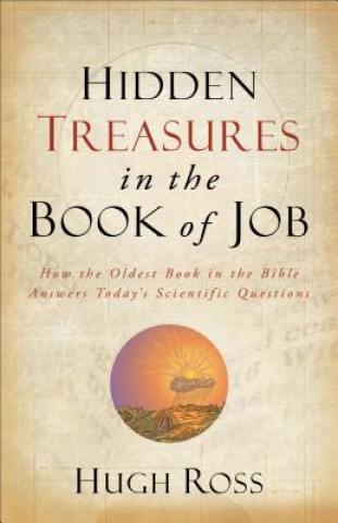 Book Hidden Treasures in the Book of Job - How the Oldest Book in the Bible Answers Today`s Scientific Questions Hugh Ross
