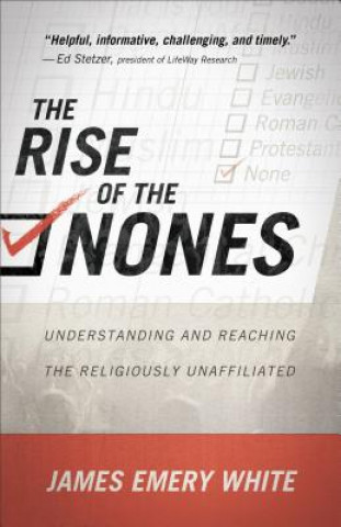 Knjiga Rise of the Nones - Understanding and Reaching the Religiously Unaffiliated James Emery White